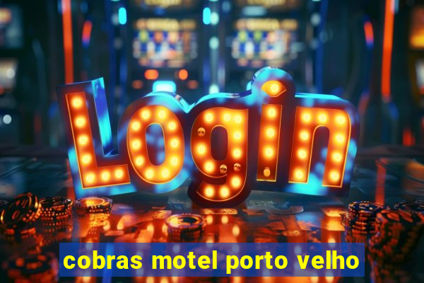 cobras motel porto velho